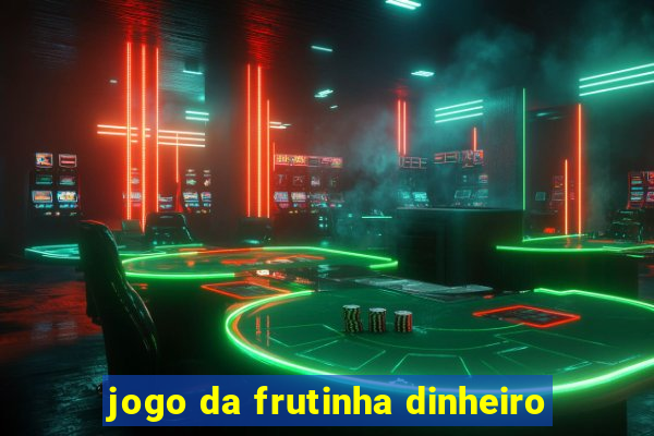 jogo da frutinha dinheiro